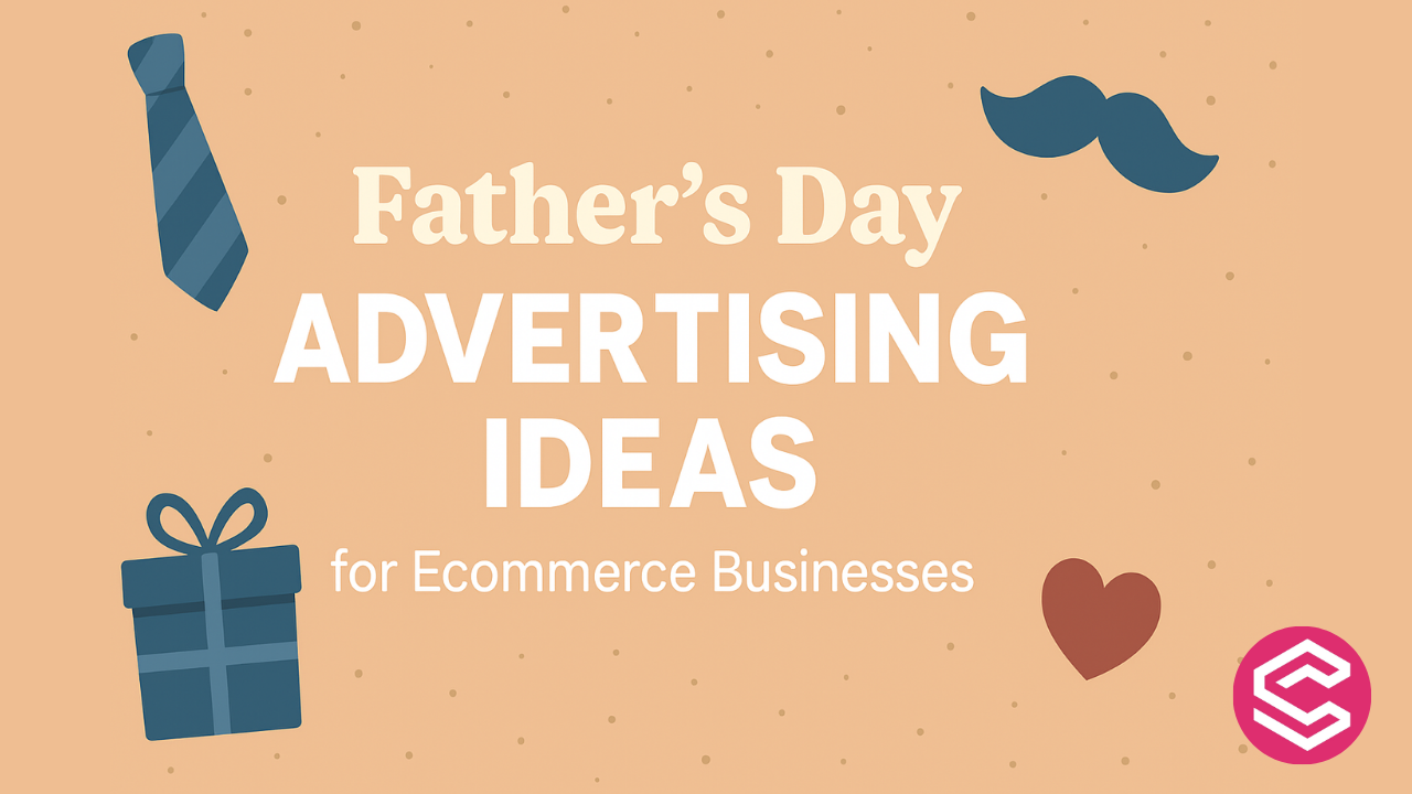10 Father’s Day Advertising Ideas for Ecommerce Businesses