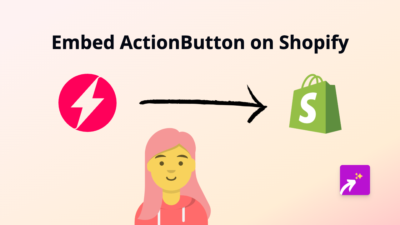 How to Embed ActionButton in Your Shopify Store - Complete Guide
