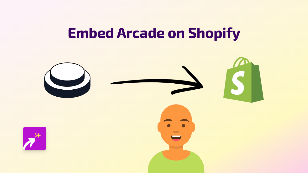 How to Embed Arcade on Your Shopify Store | Complete 2025 Guide