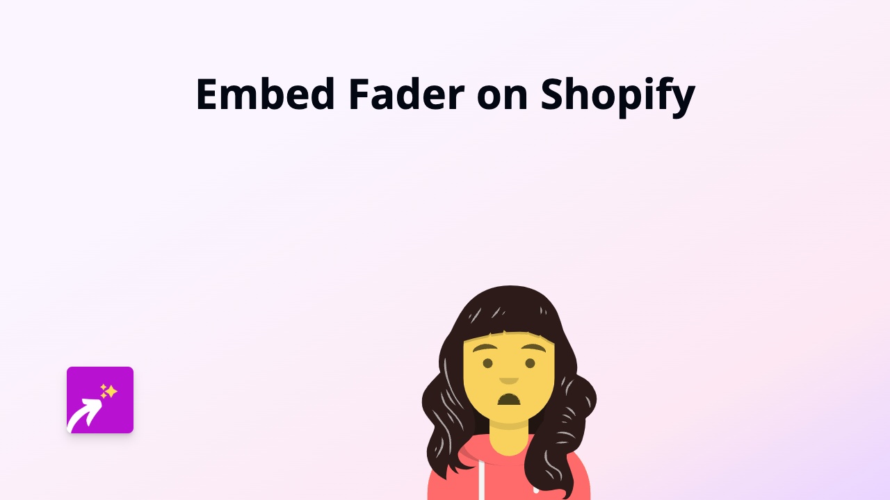 How to Embed Fader on Your Shopify Store - Easy Guide