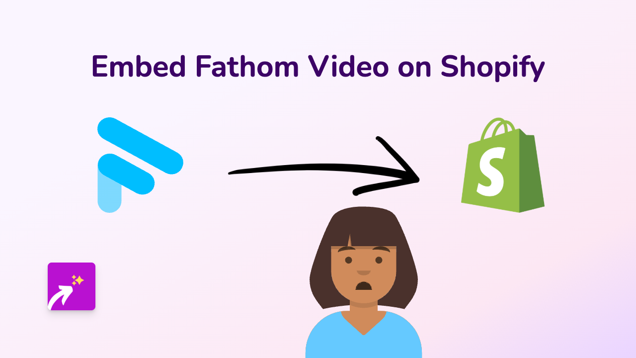 How to Embed Fathom Video on Your Shopify Store - Complete Guide