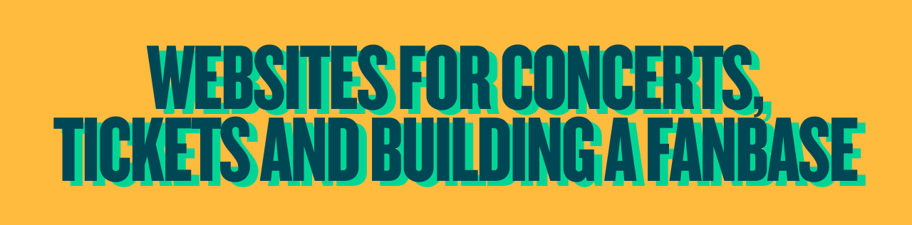 Websites for concerts, tickets and building a fanbase